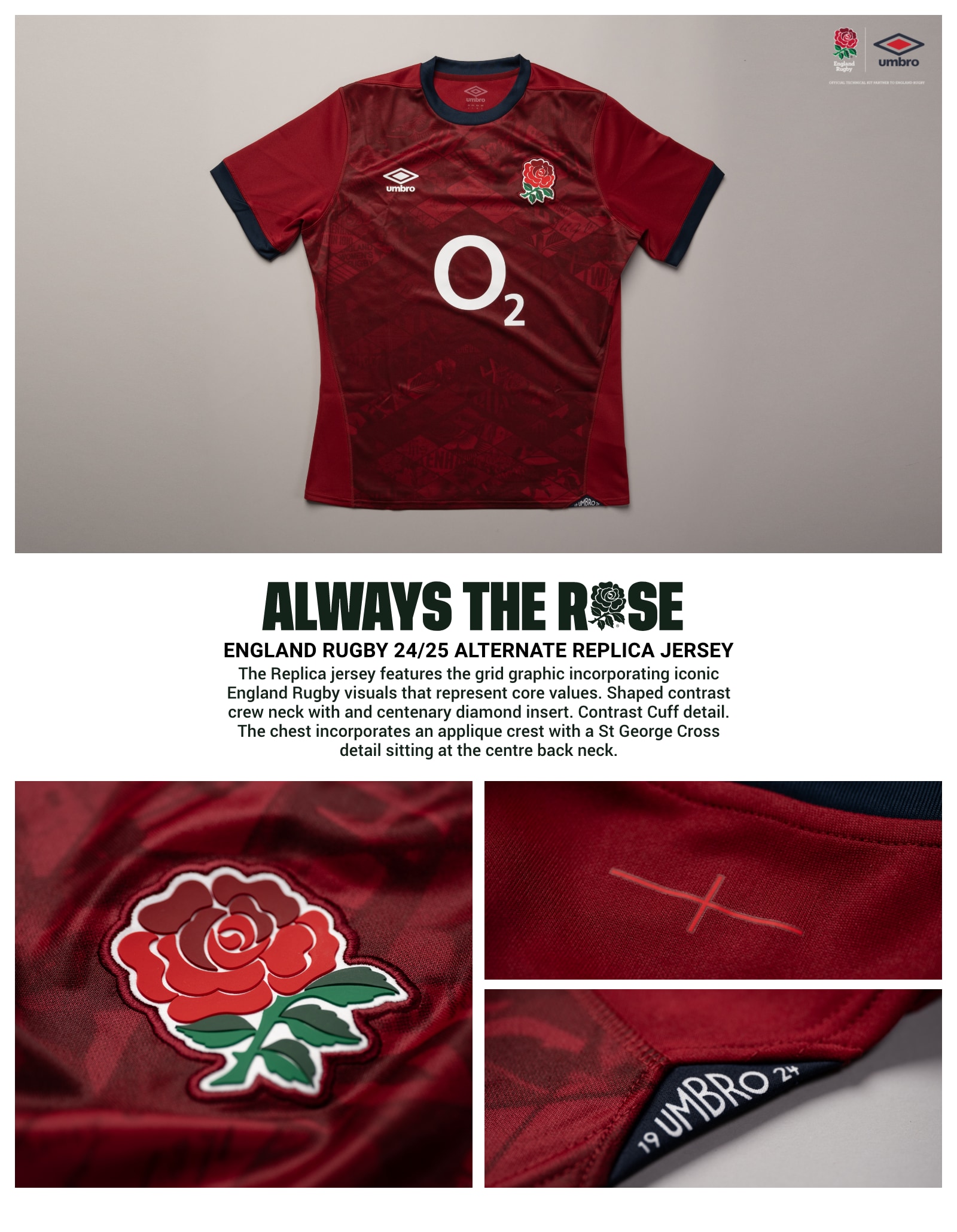 Home Kit Replica. Always the Rose. England Rugby 24/25 Alternate Replica Jersey. The Replica jersey features the grid graphic incorporating iconic England Rugby visuals that represent core values. Shaped contrast crew neck with and centenary diamond insert. Contrast Cuff detail. The chest incorporates an applique crest with a St George Cross detail sitting at the centre back neck.