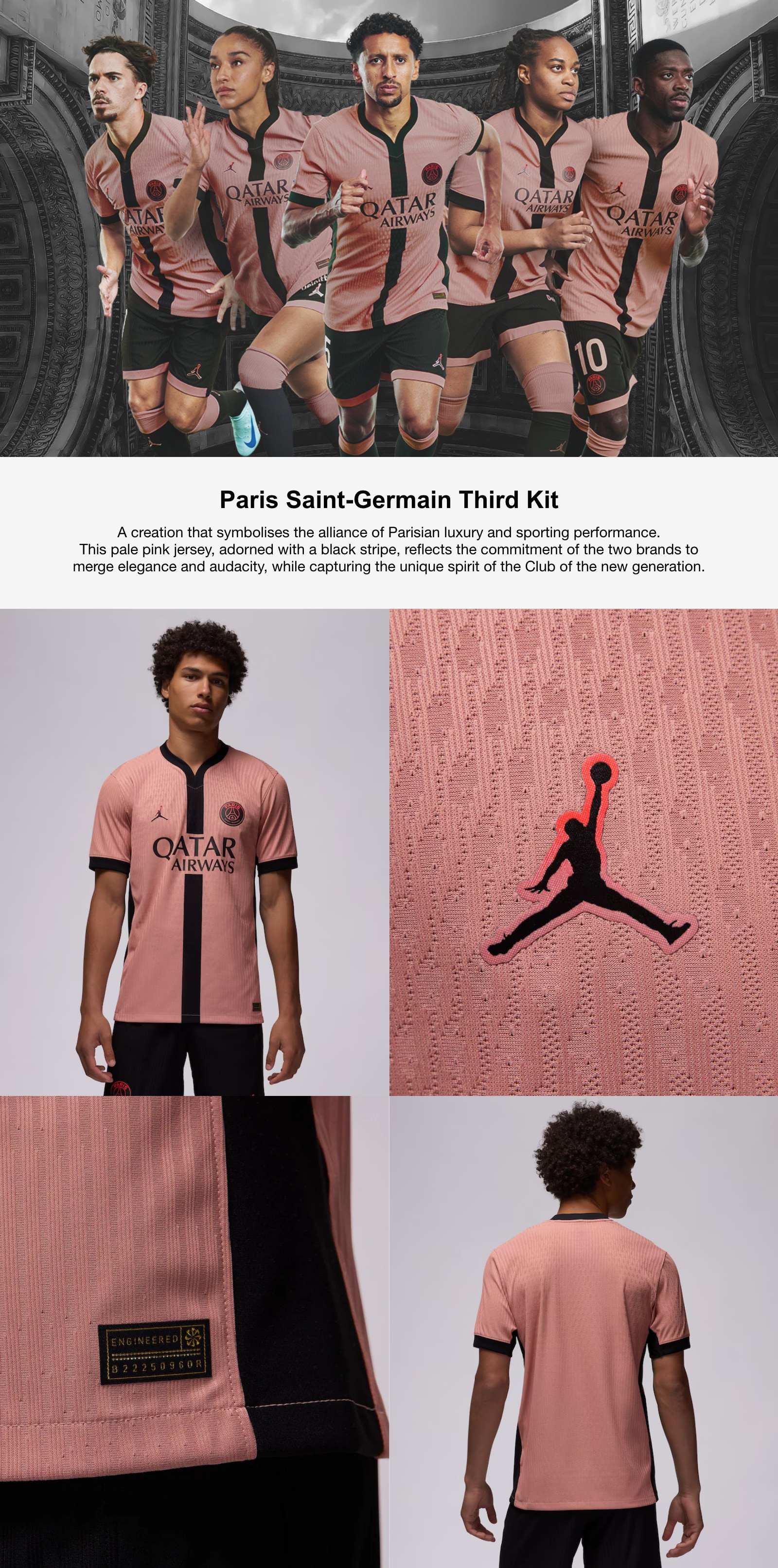 Paris Saint-Germain Third Kit. A creation that symbolises the alliance of Parisian luxury and sporting performance. This pale pink jersey, adorned with a black stripe, reflects the commitment of the two brands to merge elegance and audacity, while capturing the unique spirit of the Club of the new generation.